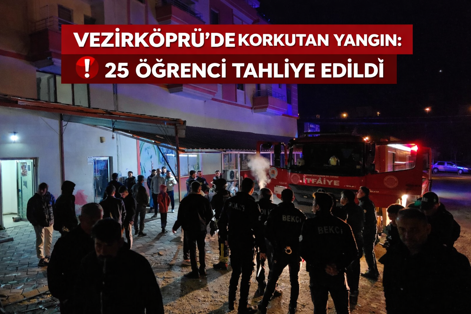 Vezirköprü'de korkutan yangın: 25 öğrenci tahliye edildi