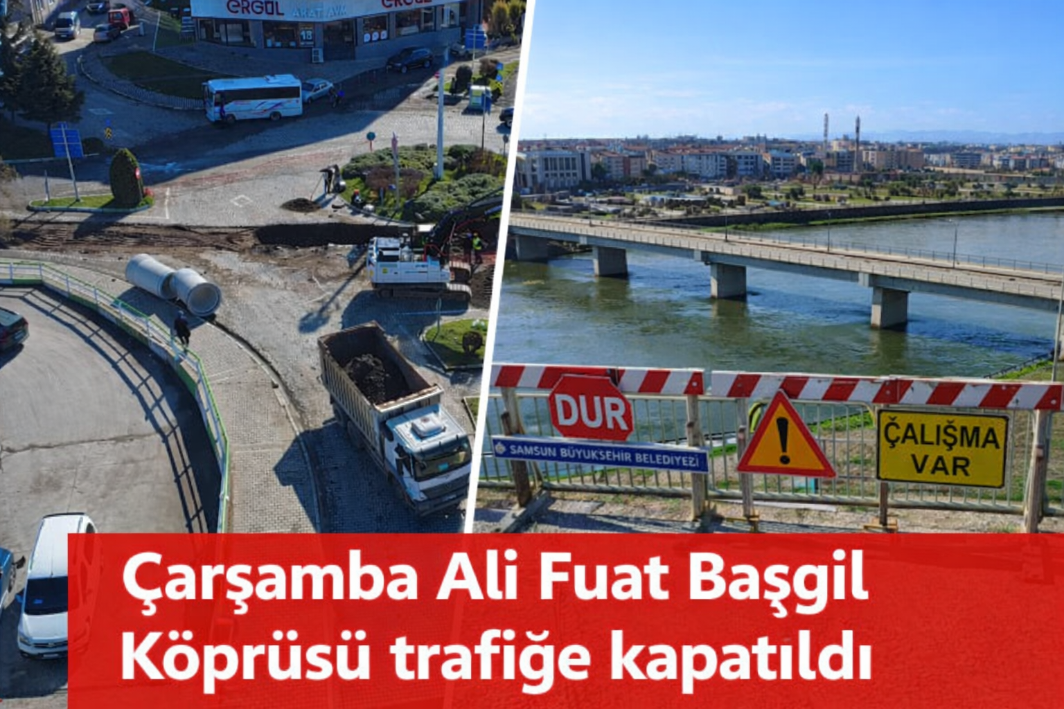 Çarşamba Ali Fuat Başgil Köprüsü trafiğe kapatıldı
