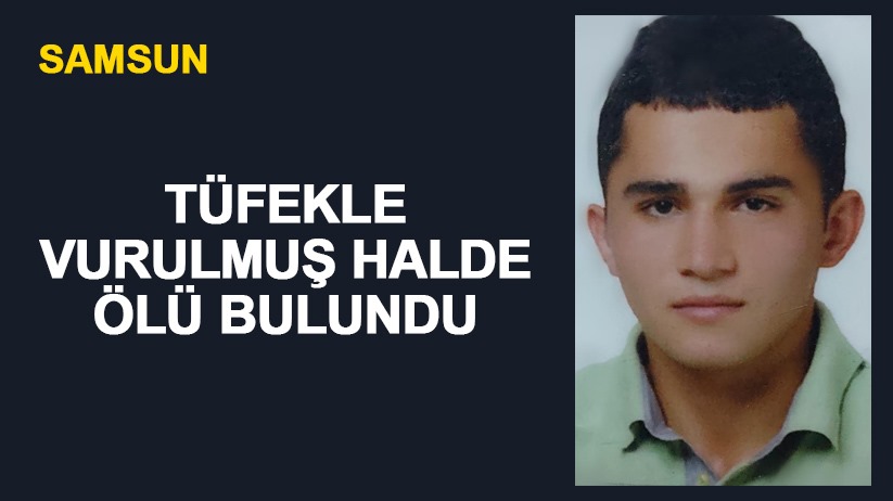 Samsun'da tüfekle vurulmuş halde ölü bulundu