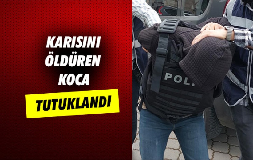 Samsun'da karısını öldüren koca tutuklandı