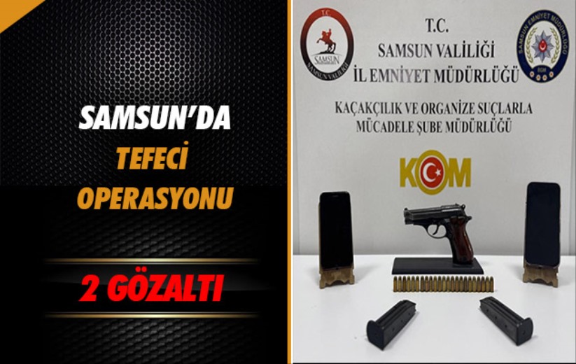 Samsun'da tefeci operasyonunda 2 gözaltı