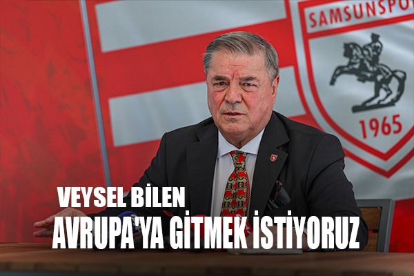Veysel Bilen: Avrupa'ya Gitmek İstiyoruz
