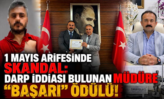 1 Mayıs Arifesinde Skandal: Darp İddiası Bulunan Müdüre 'Başarı' Ödülü!