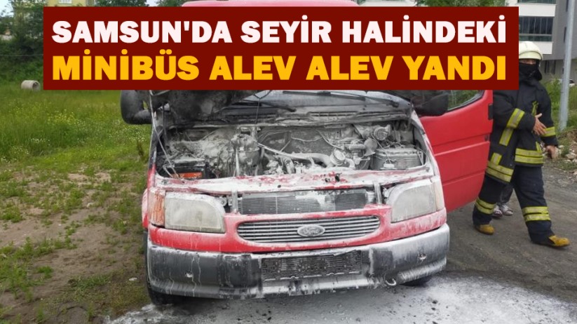 Samsun'da seyir halindeki minibüs alev alev yandı