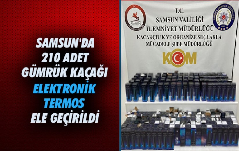 Samsun'da 210 adet gümrük kaçağı elektronik termos ele geçirildi