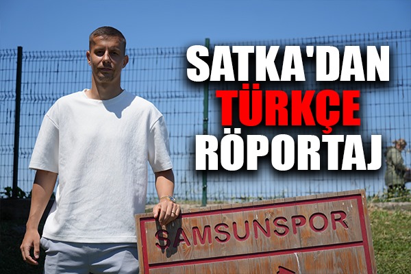 Samsunsporlu Satka'dan Türkçe röportaj