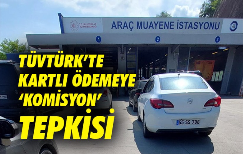 TÜVTÜRK'te kartlı ödemeye 'komisyon' tepkisi