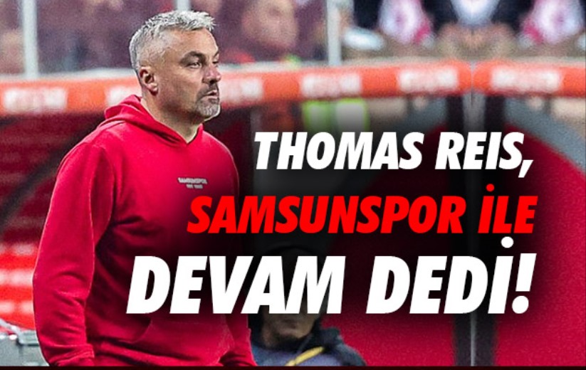 Thomas Reis, Samsunspor ile devam dedi!