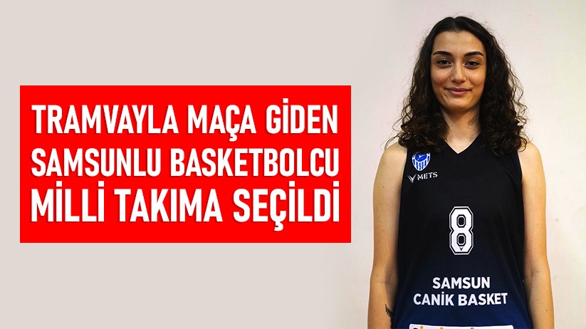 Samsunlu basketbolcu, Milli Takıma seçildi
