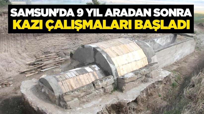 Samsun'da 9 yıl aradan sonra kazı çalışmaları başladı