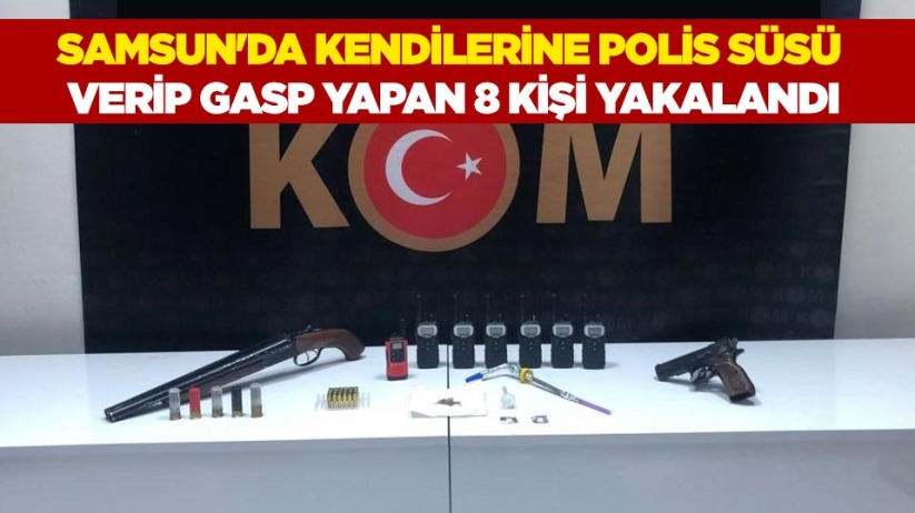 Samsun'da kendilerine polis süsü verip gasp yapan 8 kişi yakalandı