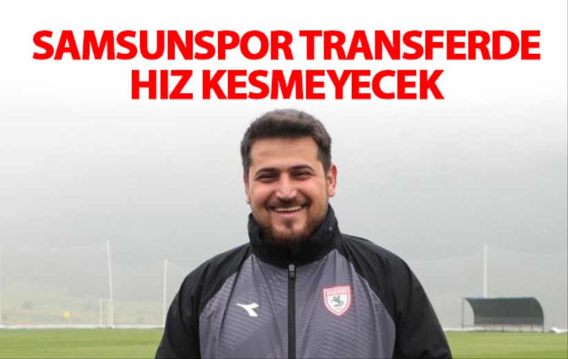 Samsunspor transferde hız kesmeyecek - Samsun haber