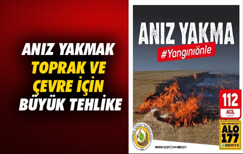 Anız yakmak toprak ve çevre için büyük tehlike