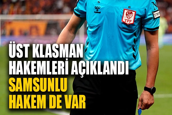  Üst klasman hakemleri açıklandı Samsunlu Hakem De Var