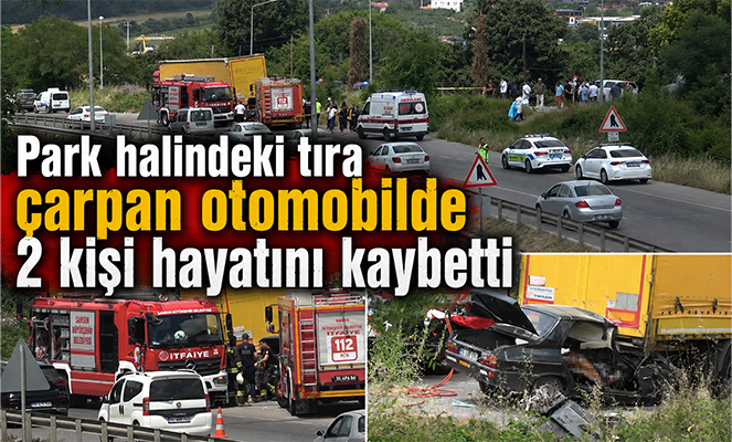 Park halindeki tıra çarpan otomobilde 2 kişi hayatını kaybetti