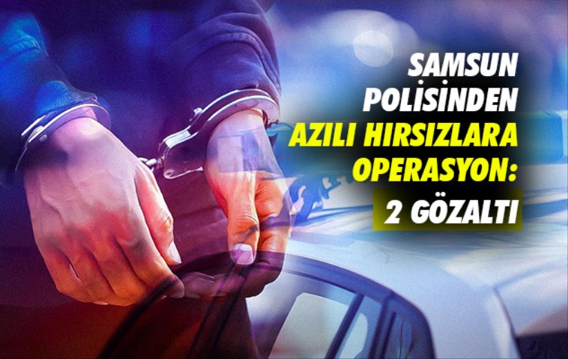 Samsun polisinden azılı hırsızlara operasyonu: 2 gözaltı