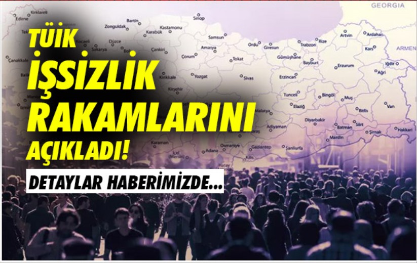 TÜİK işsizlik rakamlarını açıkladı!