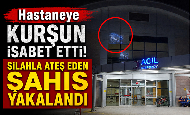 Hastaneye kurşun isabet etti: Silahla ateş eden şahıs yakalandı