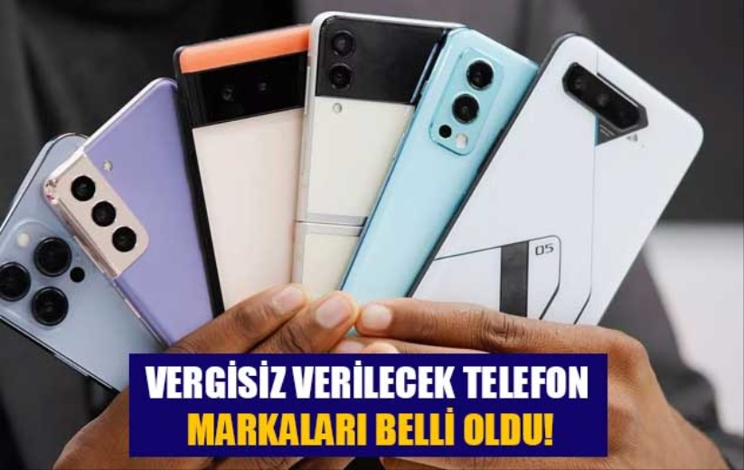 Vergisiz verilecek telefon markaları belli oldu!