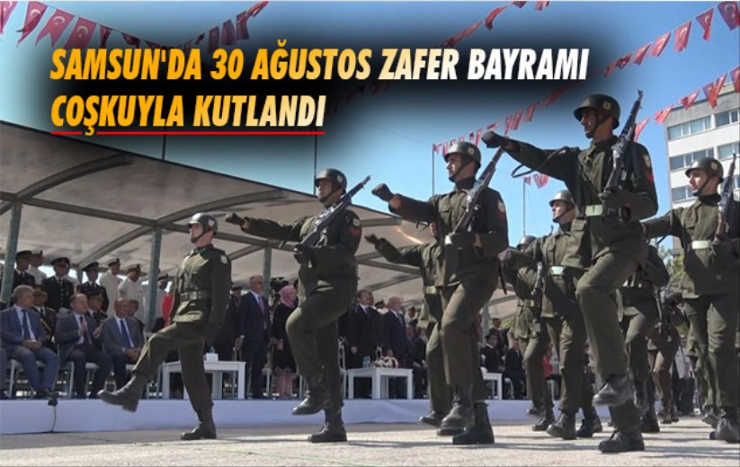 Samsun'da 30 Ağustos Zafer Bayramı coşkuyla kutlandı
