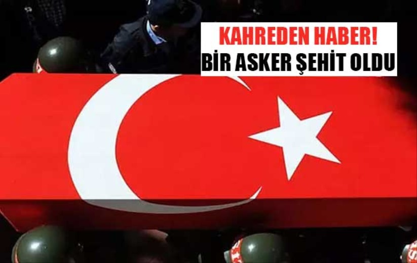 Kahreden haber! Bir asker şehit oldu