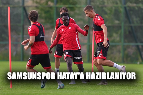 Samsunspor Hatay'a Hazırlanıyor