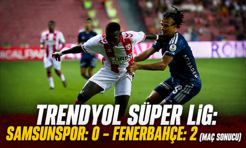 Trendyol Süper Lig: Samsunspor: 0 - Fenerbahçe: 2
