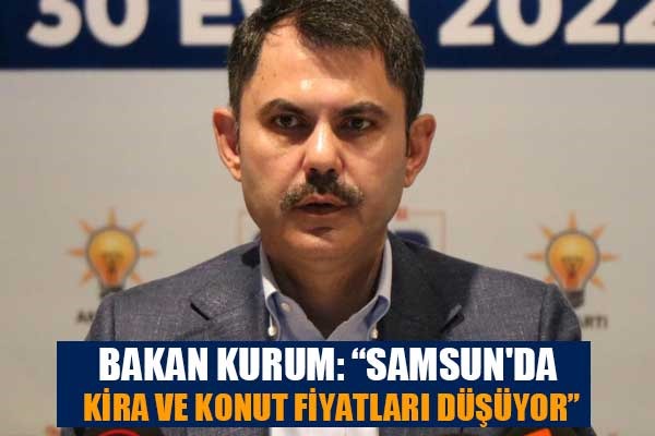 Bakan Kurum: 'Samsun'da kira ve konut fiyatları düşüyor'