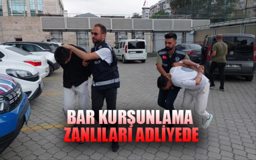 Samsun'da barın kurşunlanması olayında gözaltına alınanlar adliyede