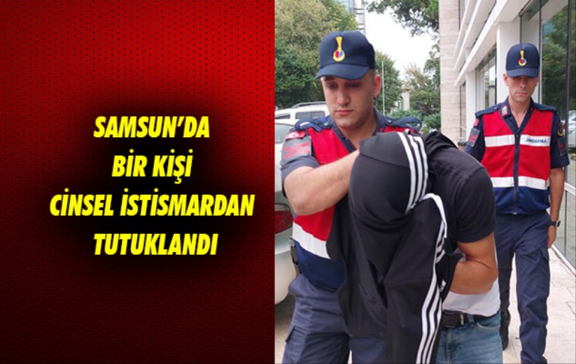 Samsun'da bir kişi cinsel istismar suçundan tutuklandı