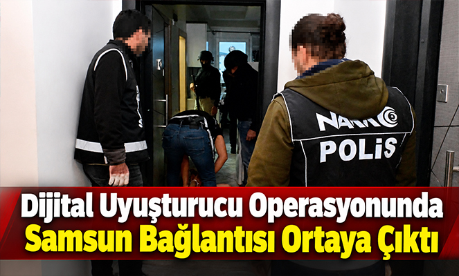 Dijital Uyuşturucu Operasyonunda Samsun Bağlantısı Ortaya Çıktı