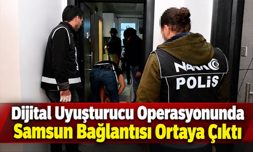 Dijital Uyuşturucu Operasyonunda Samsun Bağlantısı Ortaya Çıktı