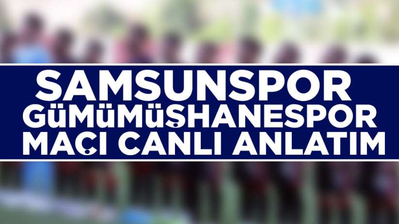 Samsunspor Gümüşhanespor Ziraat Türkiye Kupası maçını canlı Anlatım