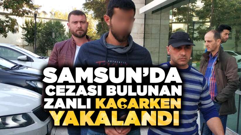 Samsun'da cezası bulunan zanlı kaçarken yakalandı