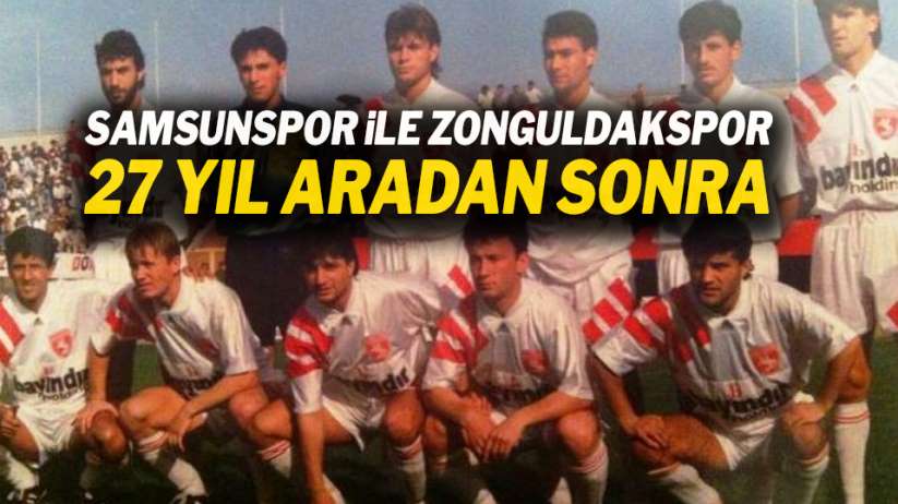 Samsunspor, ile Zonguldakspor 27 Yıl Aradan Sonra