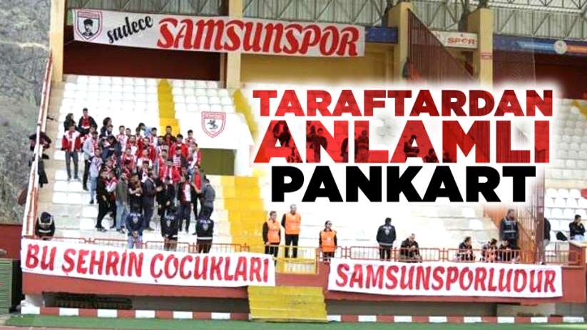 Samsunspor taraftarından anlamlı pankart