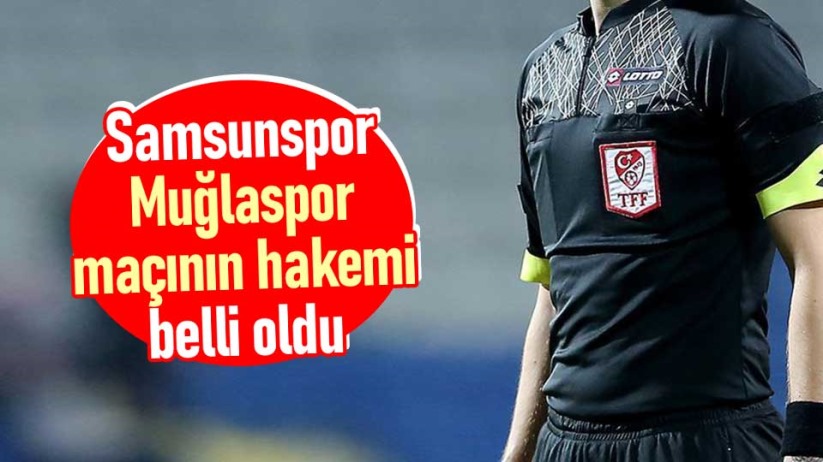 Samsunspor, Muğlaspor maçının hakemi belli oldu
