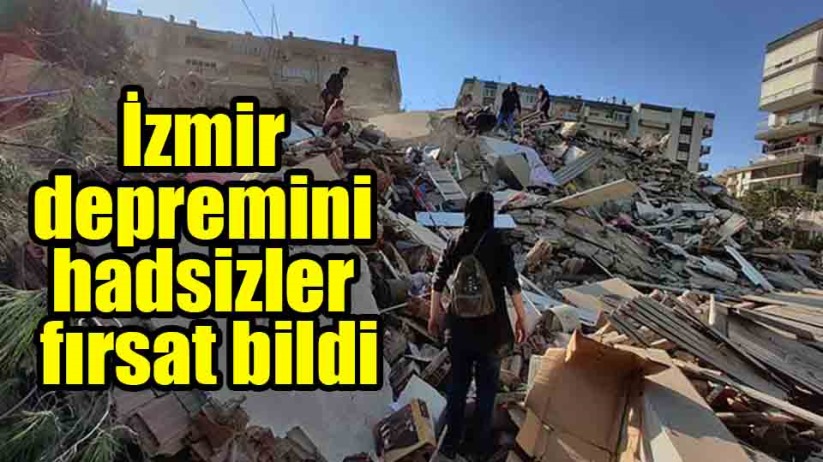 İzmir depremini hadsizler fırsat bildi