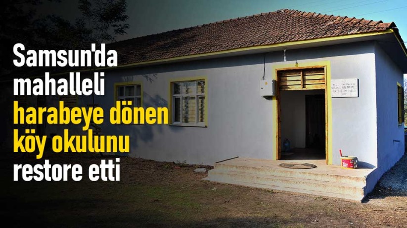 Samsun'da mahalleli harabeye dönen köy okulunu restore etti
