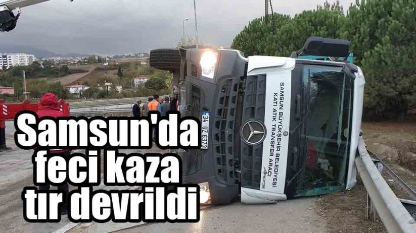 Samsun'da feci kaza tır devrildi