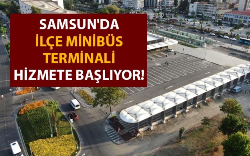 Samsun'da ilçe minibüs terminali hizmete başlıyor!