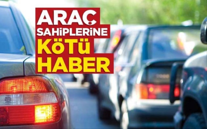 Araç sahiplerine kötü haber! 