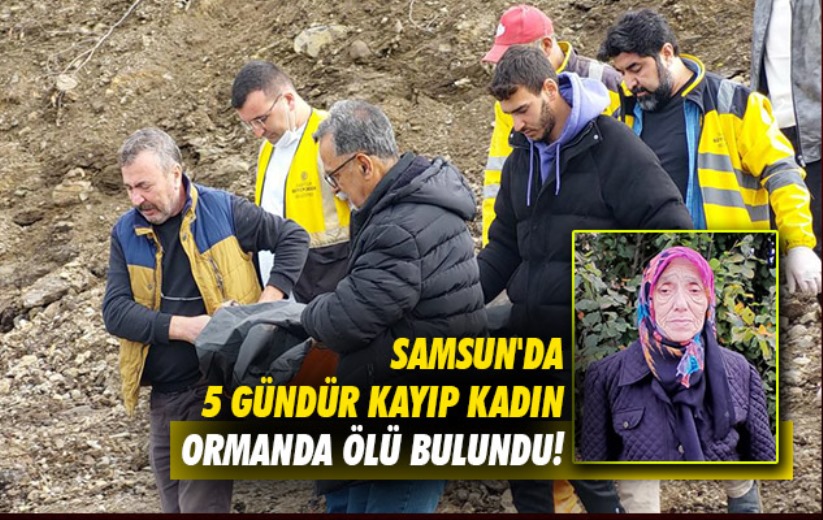 Samsun'da 5 gündür kayıp kadın ormanda ölü bulundu