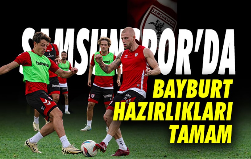 Samsunspor, Bayburt hazırlıklarını tamamladı