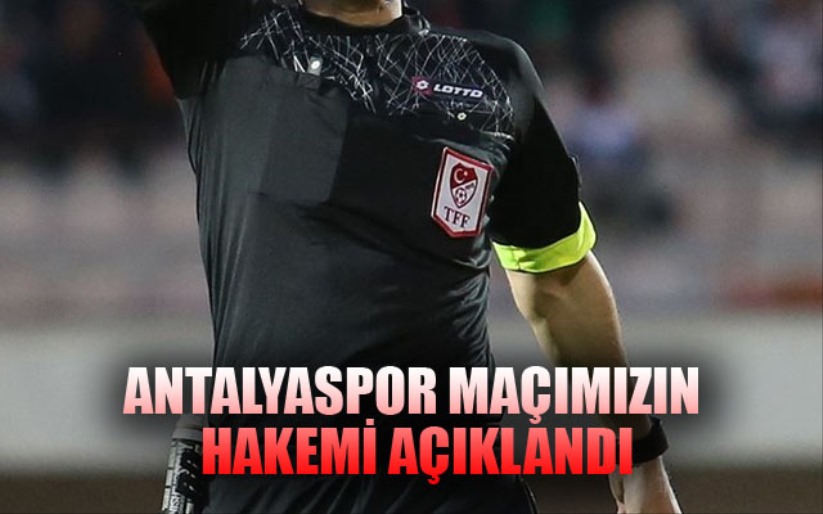 Antalyaspor Maçımızın Hakemi Açıklandı