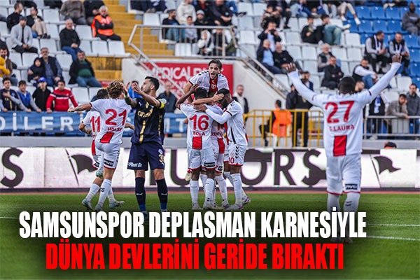 Samsunspor deplasman karnesiyle dünya devlerini geride bıraktı