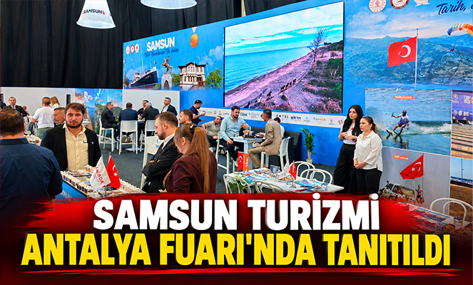 Samsun turizmi Antalya Fuarı'nda tanıtıldı