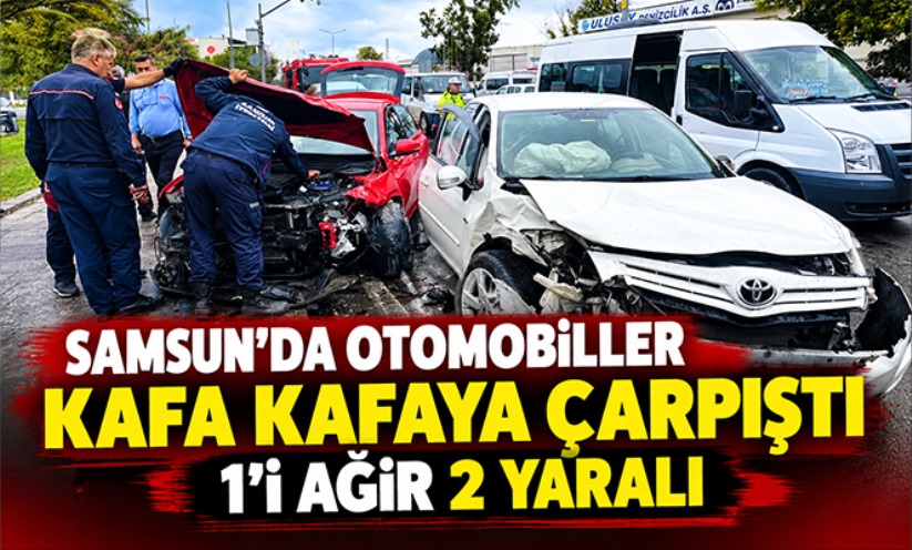 Samsun'da otomobiller kafa kafaya çarpıştı: 1'i ağır 2 yaralı