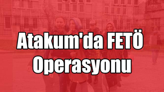 Atakum'da FETÖ Operasyonu
