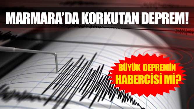 Flaş Flaş! Marmara'da Korkutan Deprem! Büyük Depremin Habercisi Mi?